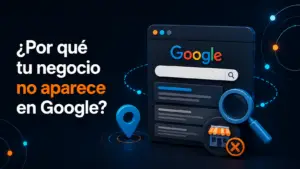 Por que tu negocio no aparece en Google